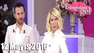 Evleneceksen Gel - 12 Mayıs 2016