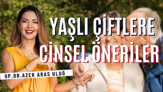 Yaşlı Çiftlere Cinsel Öneriler I Op. Dr. Âzer Aras Uluğ