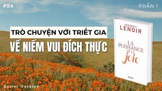 Trò chuyện với triết gia để có niềm vui đích thực PHẦN 1 - Sách La Puissance de la joie