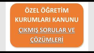 ÖZEL ÖĞRETİM KURUMLARI KANUNU- ÇIKMIŞ SORULAR & ÇÖZÜMLERİ