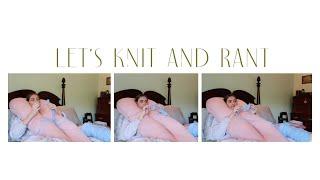 knit & rant with me  life feeling repetitive comparison awkward moments etc.