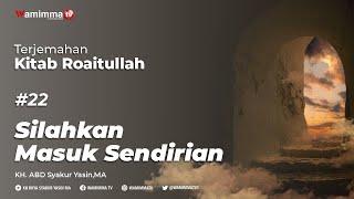 Silahkan Masuk Sendirian - Terjemahan Kitab Roaitullah #22  Buya Syakur