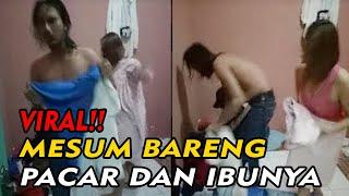 VIRAL VIDEO NG3NT0D BARENG PACAR DAN IBUNYA