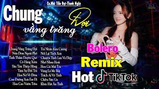 CHUNG VẦNG TRĂNG ĐỢI - LK BOLERO REMIX HOT TIKTOK - NHẠC SỐNG THÔN QUÊ REMIX HAY NHẤT 2024