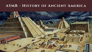 ASMR - A Brief History of the Ancient Americas whisper