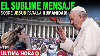 QUE PALABRAS TAN SUBLIMES del PAPA HOY para la HUMANIDAD