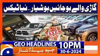 New Tax on Vehicles  Geo News at 10 PM Headlines  30th June 2024