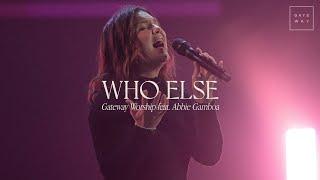 Who Else  feat. Abbie Gamboa  Gateway Worship