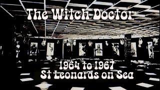 The Witch Doctor St Leonards on Sea 1964 to 1967