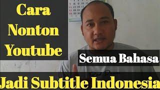 Cara Nonton  Youtube Semua Bahasa Jadi Subtitle Indonesia