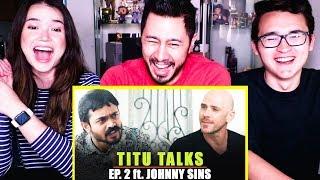 TITU TALKS EPISODE 2 ft JOHNNY SINS  Reaction  Jaby Koay