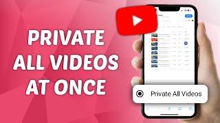 How to Private All YouTube Videos At Once - Quick and Easy Guide