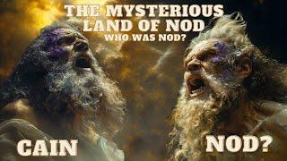 THE LAND OF NOD AND THE MYSTERY OF CAINS DESTINY WHO WAS NOD IN THE BIBLE?