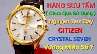 HÀNG SƯU TẦM CHƯA QUA SỬ DỤNG NGUYÊN TEM ĐÁY CITIZEN CRYSTAL SEVEN Vương Miện Số 7 - Tiểu Rolex