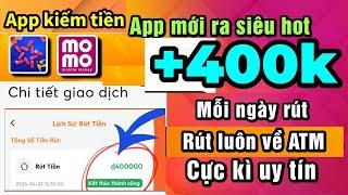 App mới kiếm tiền online cực uy tín rút +400.000đ về atm miễn phí  cách kiếm tiền online 2024