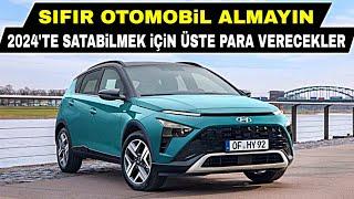 SAKIN OTOMOBİL ALMAYIN 2024TE ARAÇ SATABİLMEK İÇİN ÜSTE PARA VERECEKLER