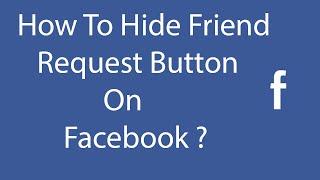 How To Hide Friend Request Button On Facebook ?