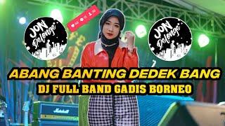 DJ ABANG BANTING ADEK BANG REMIX FULL BAND VIRAL TIKTOK GADIS BORNEO