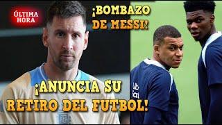 MESSI ANUNCIA su RETIRO del FUTBOL - PREOCUPACIÓN por el ESTADO FISICO de MBAPPÉ y TCHOUAMENI