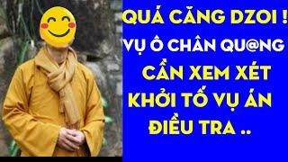 Ôi Trời  Cần xem xét khởi tố vụ án điều tra ô Chân Qu@ng ??#thichchanquang #thichminhtue