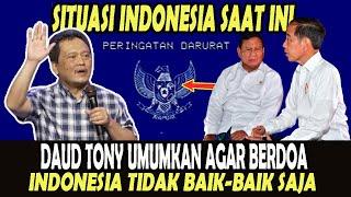 DAUD TONY UMUMKAN AGAR BERDOA  - SITUASI INDONESIA SAAT INI   - TIDAK BAIK BAIK SAJA