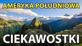 Kontynent cudów - Ameryka Południowa - 8 niezwykłych i ciekawych rzeczy