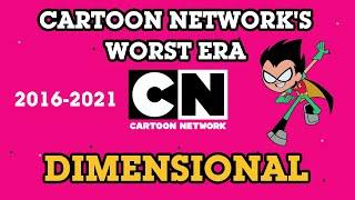 Cartoon Networks Worst Era Dimensional