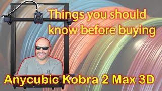 Anycubic Kobra 2 Max - See this before buying