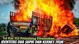 Alhamdulillah identitas Dua Supir dan Kernet Truk Ditemukan Usai Kebakaran Truk Di Tol 312 Pemalang