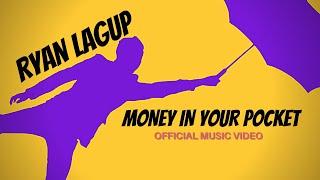 Ryan Lagup - Money In Your Pocket Official Music Video