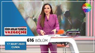 Didem Arslan Yılmazla Vazgeçme 616. Bölüm  17 Mart 2023