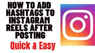 HOW TO ADD HASHTAGS TO INSTAGRAM REELS AFTER POSTING