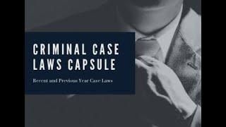Criminal Case Laws Capsule I Recent & Previous year Case Laws