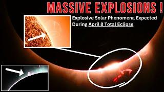 MASSIVE Explosive Solar Phenomena Expected During April 8 Total Eclipse