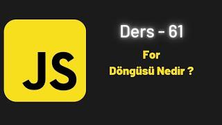 JavaScript Ders 61 For Döngüsü Nedir ?