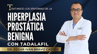 Dr. Edgar Iván Bravo Castro  Tratando la Hiperplasia Prostática Benigna con Tadalafil