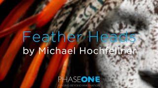 Feather Heads by Michael Hochfellner  Phase One