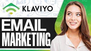 Klaviyo Email Marketing Tutorial 2024 How To Use Klaviyo For Beginners