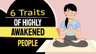 6 Quality Traits of Highly Awakened People