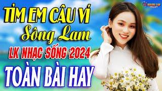 TÌM EM CÂU VÍ SÔNG LAM - A PÁOMở Loa Hết Cỡ Nhạc Sống Thôn Quê Thư Giãn - Bản Phối Mới 2024 XỨ NGHỆ