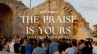 Matt Redman - The Praise Is Yours Live From The Mission