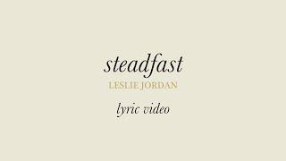 Steadfast Lyric Video - Leslie Jordan