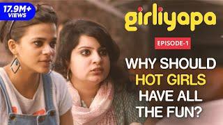 Girliyapa E01  Why Should Hot Girls Have All The Fun? feat. Mallika Dua & Srishti Srivastava