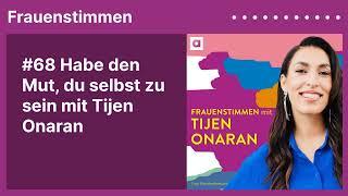 #68 Habe den Mut du selbst zu sein mit Tijen Onaran  Podcast »Frauenstimmen« mit Ildikó von Kürthy