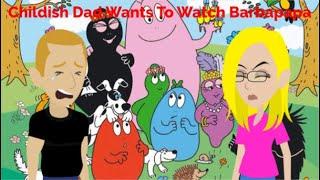 Childish Dad wants to watch Barbapapa