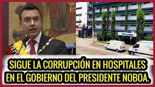 Sigue la corrupción en hospitales en el gobierno de Noboa.