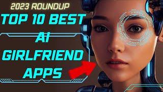 2023 Roundup Top 10 Best AI Girlfriend Apps