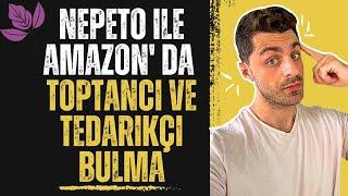 Nepeto İle Amazon İçin Toptancı ve Tedarikçi Bulma 2.0   Güvenilir Toptancı Nasıl Bulunur?