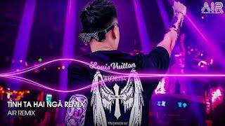 Tình Ta Hai Ngã Remix - Tại Sao Anh Còn Thương Em Mãi Remix - Anh Thương Em Em Thương Ai Remix