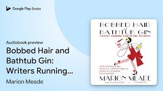 Bobbed Hair and Bathtub Gin Writers Running… by Marion Meade · Audiobook preview